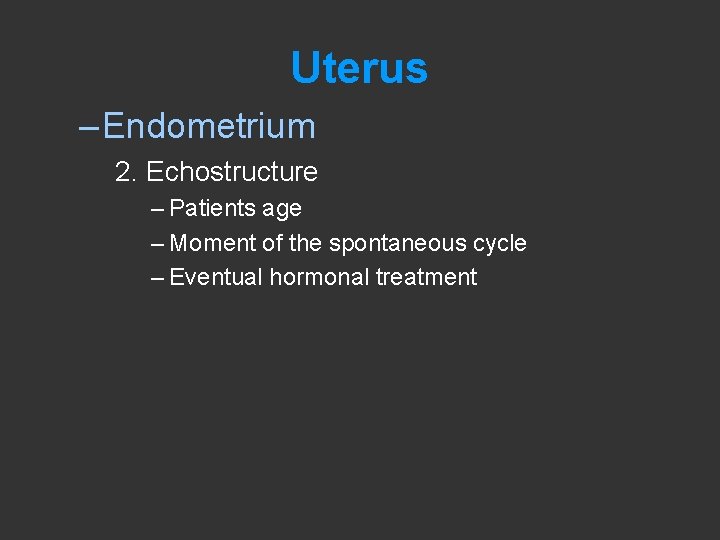 Uterus – Endometrium 2. Echostructure – Patients age – Moment of the spontaneous cycle