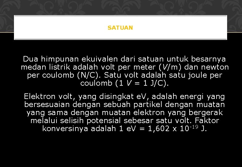 SATUAN Dua himpunan ekuivalen dari satuan untuk besarnya medan listrik adalah volt per meter