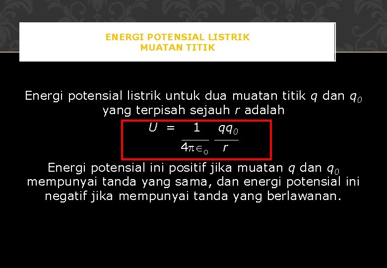 ENERGI POTENSIAL LISTRIK MUATAN TITIK Energi potensial listrik untuk dua muatan titik q dan