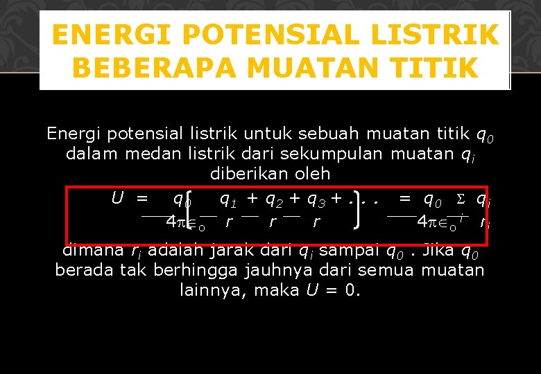 ENERGI POTENSIAL LISTRIK BEBERAPA MUATAN TITIK Energi potensial listrik untuk sebuah muatan titik q