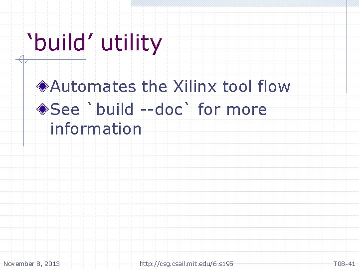 ‘build’ utility Automates the Xilinx tool flow See `build --doc` for more information November ‘build’ utility Automates the Xilinx tool flow See `build --doc` for more information November