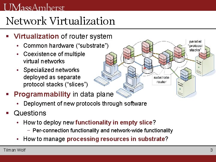Network Virtualization § Virtualization of router system • Common hardware (“substrate”) • Coexistence of Network Virtualization § Virtualization of router system • Common hardware (“substrate”) • Coexistence of