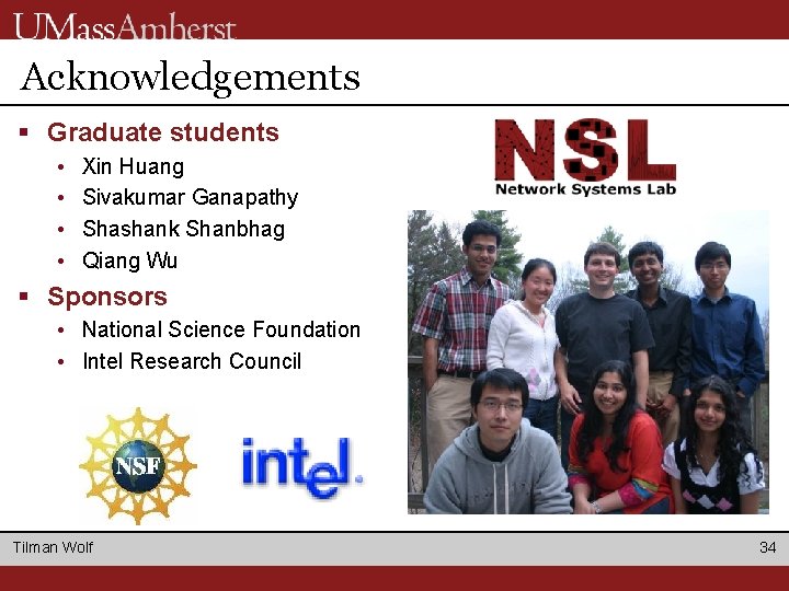 Acknowledgements § Graduate students • • Xin Huang Sivakumar Ganapathy Shashank Shanbhag Qiang Wu Acknowledgements § Graduate students • • Xin Huang Sivakumar Ganapathy Shashank Shanbhag Qiang Wu