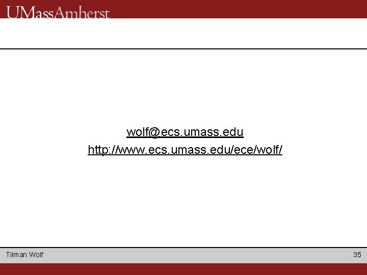 wolf@ecs. umass. edu http: //www. ecs. umass. edu/ece/wolf/ Tilman Wolf 35 wolf@ecs. umass. edu http: //www. ecs. umass. edu/ece/wolf/ Tilman Wolf 35