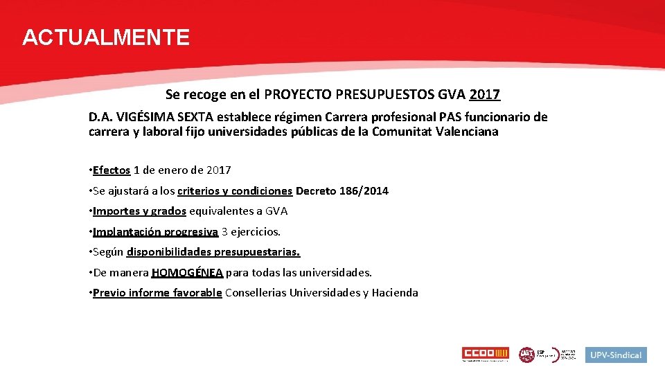 ACTUALMENTE Se recoge en el PROYECTO PRESUPUESTOS GVA 2017 D. A. VIGÉSIMA SEXTA establece