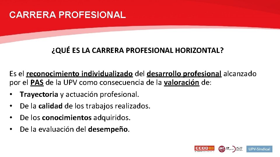 CARRERA PROFESIONAL ¿QUÉ ES LA CARRERA PROFESIONAL HORIZONTAL? Es el reconocimiento individualizado del desarrollo