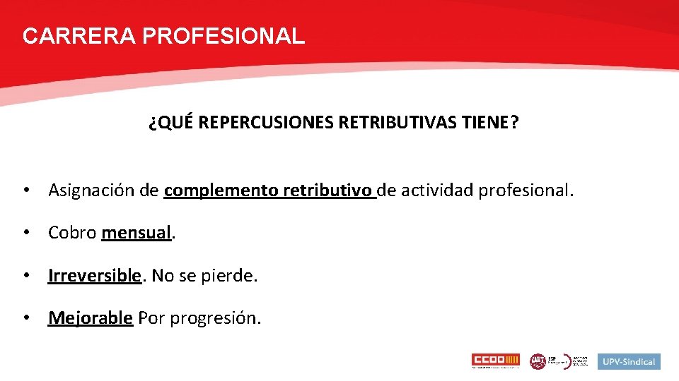 CARRERA PROFESIONAL ¿QUÉ REPERCUSIONES RETRIBUTIVAS TIENE? • Asignación de complemento retributivo de actividad profesional.