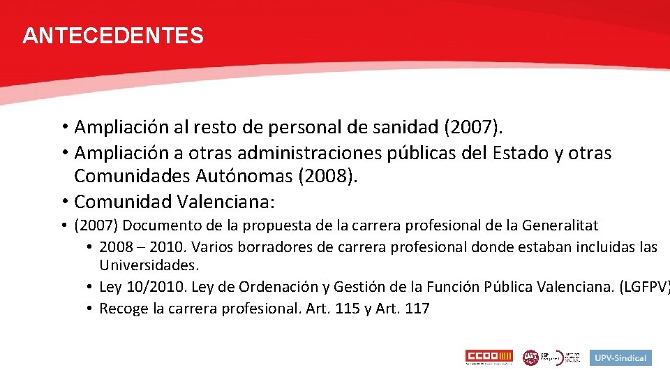 ANTECEDENTES • Ampliación al resto de personal de sanidad (2007). • Ampliación a otras