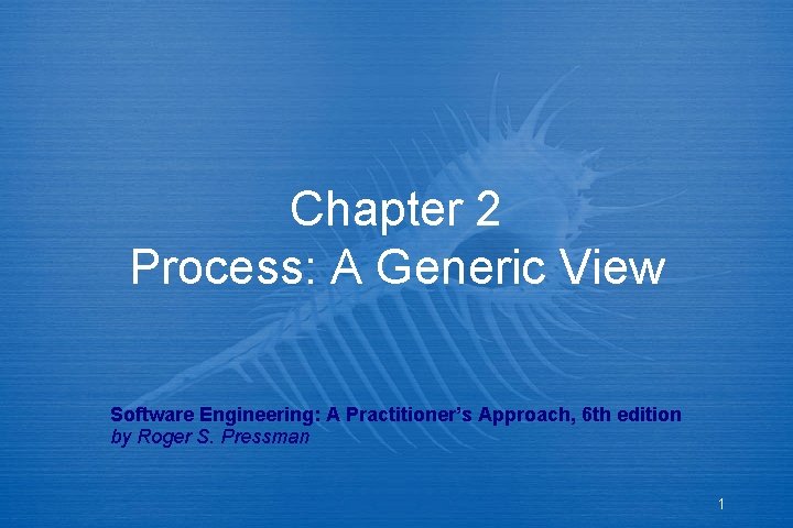 Chapter 2 Process: A Generic View Software Engineering: A Practitioner’s Approach, 6 th edition