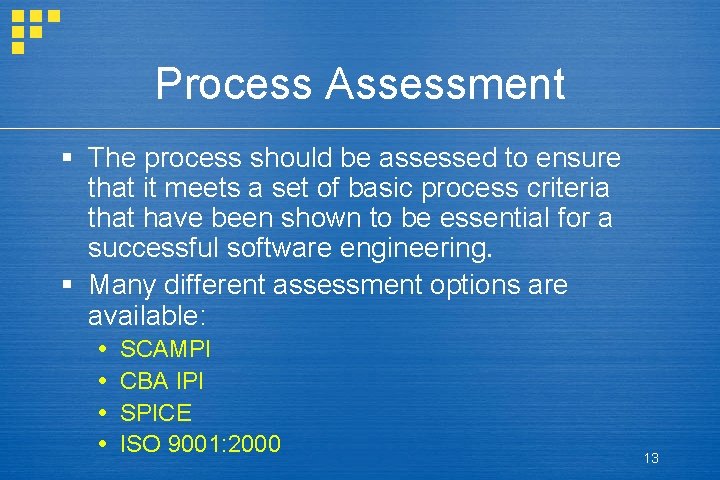 Process Assessment § The process should be assessed to ensure that it meets a