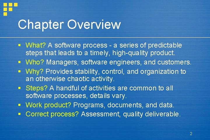 Chapter Overview § What? A software process - a series of predictable steps that