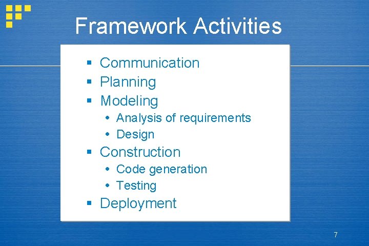 Framework Activities § Communication § Planning § Modeling Analysis of requirements Design § Construction