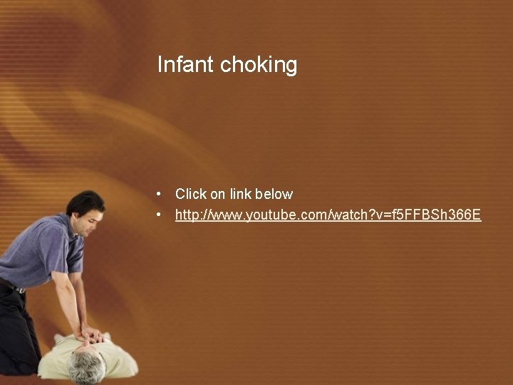 Infant choking • Click on link below • http: //www. youtube. com/watch? v=f 5