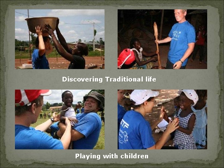 Discovering Traditional life Playing with children 