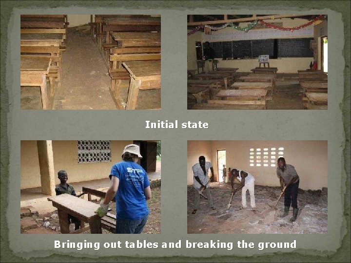 Initial state Bringing out tables and breaking the ground 