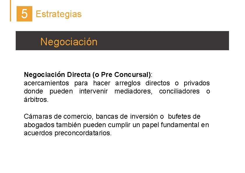 5 Estrategias D. Negociación Directa (o Pre Concursal): acercamientos para hacer arreglos directos o