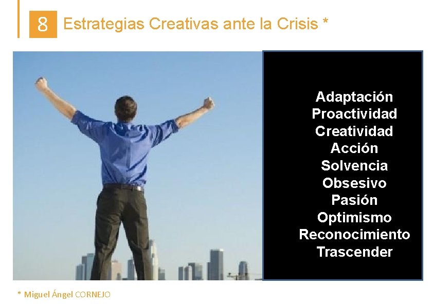 8 Estrategias Creativas ante la Crisis * Adaptación Proactividad Creatividad Acción Solvencia Obsesivo Pasión