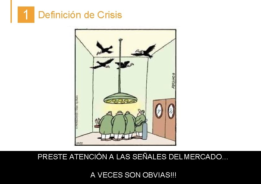1 Definición de Crisis PRESTE ATENCIÓN A LAS SEÑALES DEL MERCADO… A VECES SON