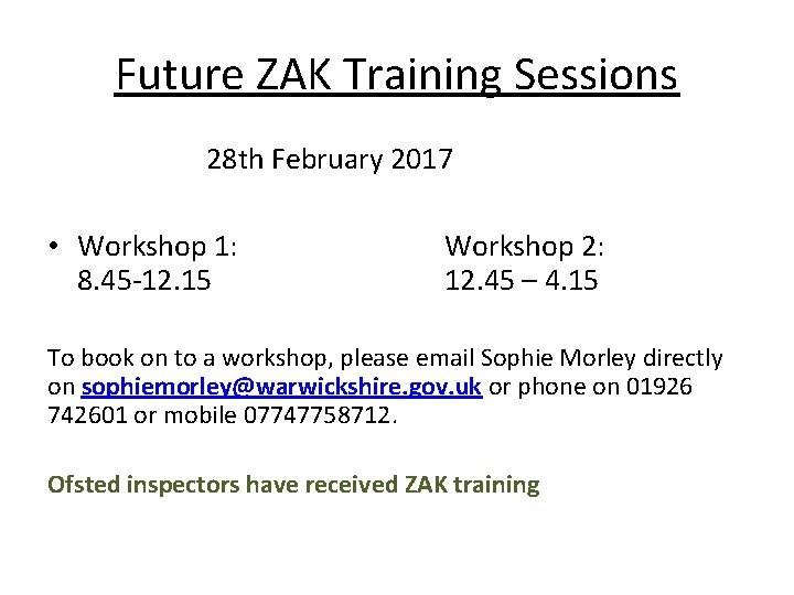 Future ZAK Training Sessions 28 th February 2017 • Workshop 1: 8. 45 -12.