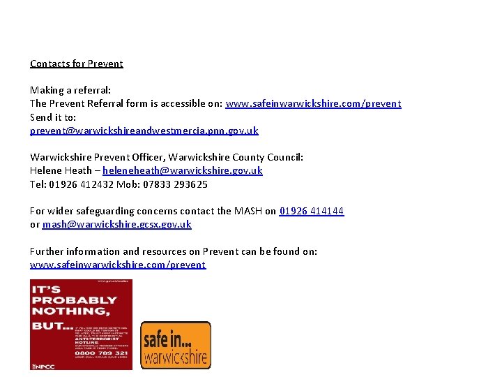 Contacts for Prevent Making a referral: The Prevent Referral form is accessible on: www.