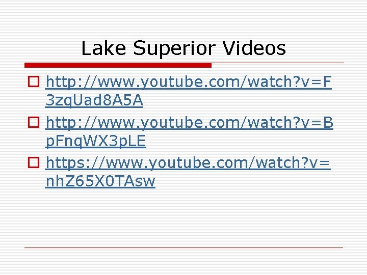 Lake Superior Videos o http: //www. youtube. com/watch? v=F 3 zq. Uad 8 A