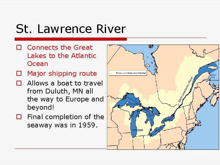 St. Lawrence River o Connects the Great Lakes to the Atlantic Ocean o Major