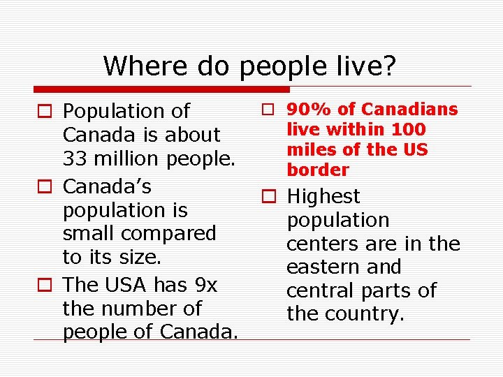 Where do people live? o Population of Canada is about 33 million people. o