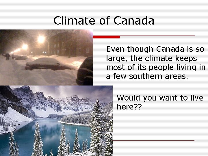 Climate of Canada Even though Canada is so large, the climate keeps most of