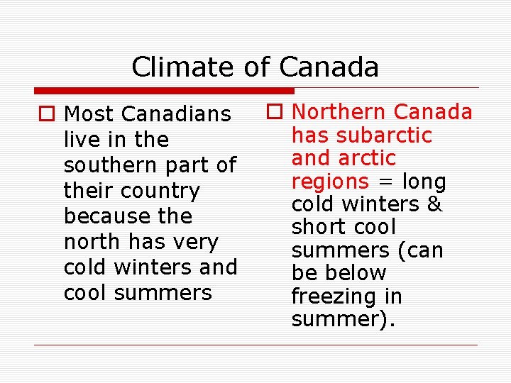 Climate of Canada o Most Canadians live in the southern part of their country