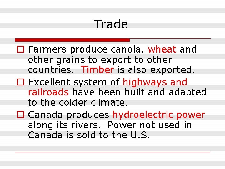 Trade o Farmers produce canola, wheat and other grains to export to other countries.