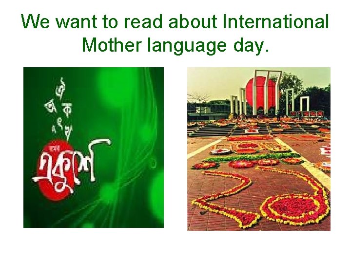 We want to read about International Mother language day. 