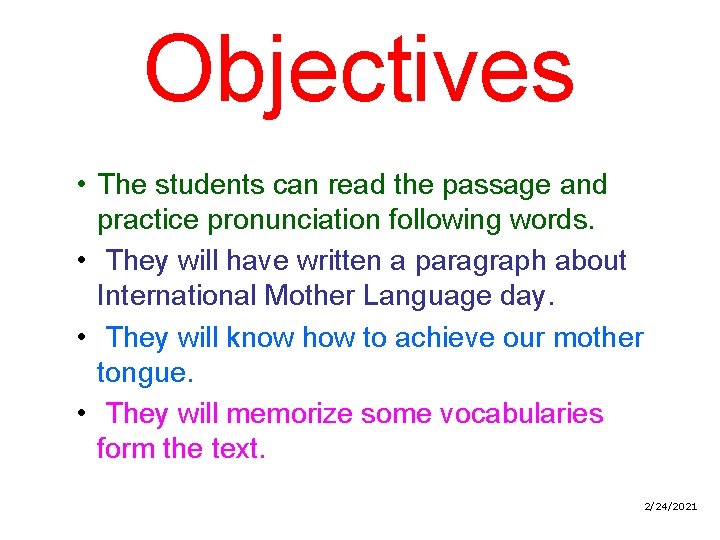 Objectives • The students can read the passage and practice pronunciation following words. •