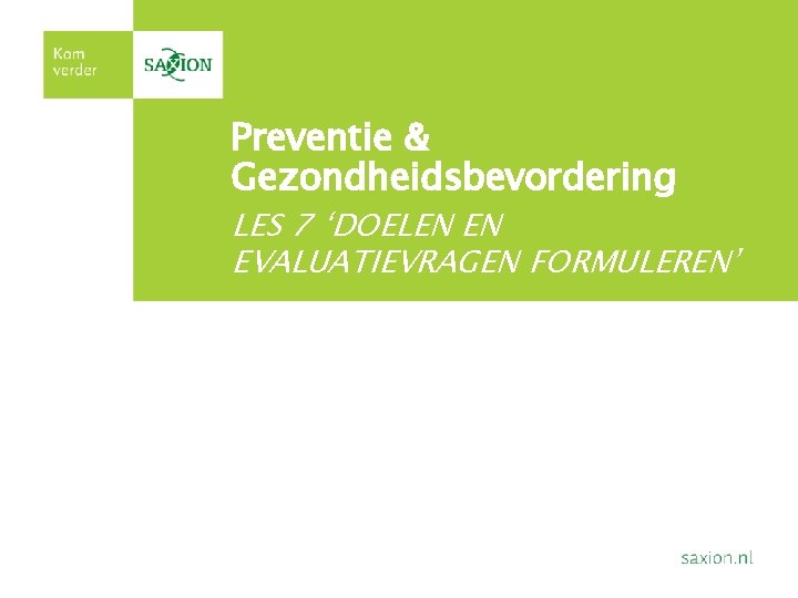 Plaats hier de titelkop Met de ondertitel Preventie & Gezondheidsbevordering LES 7 ‘DOELEN EN