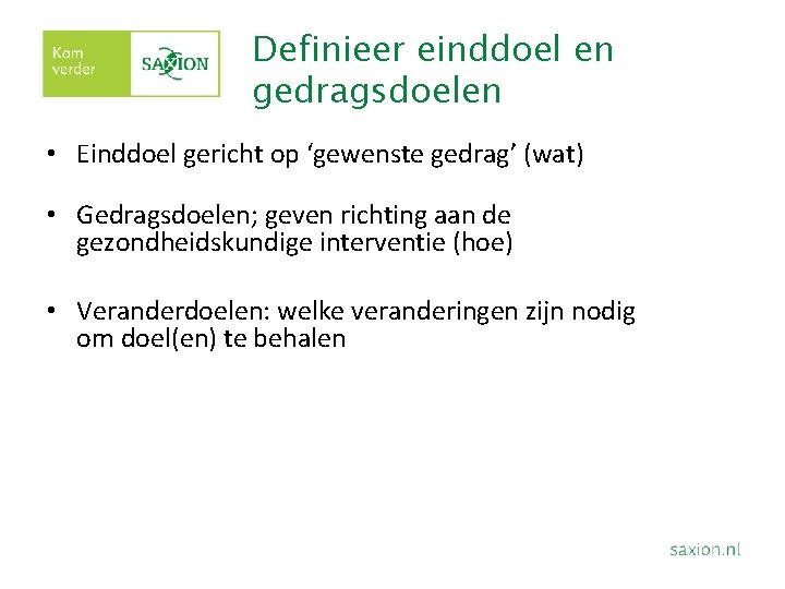Definieer einddoel en gedragsdoelen • Einddoel gericht op ‘gewenste gedrag’ (wat) • Gedragsdoelen; geven Definieer einddoel en gedragsdoelen • Einddoel gericht op ‘gewenste gedrag’ (wat) • Gedragsdoelen; geven