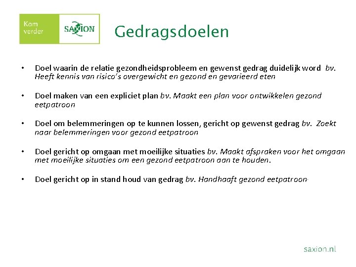 Gedragsdoelen • Doel waarin de relatie gezondheidsprobleem en gewenst gedrag duidelijk word bv. Heeft