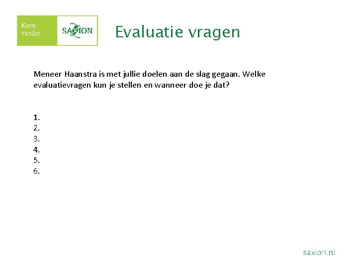 Evaluatie vragen Meneer Haanstra is met jullie doelen aan de slag gegaan. Welke evaluatievragen