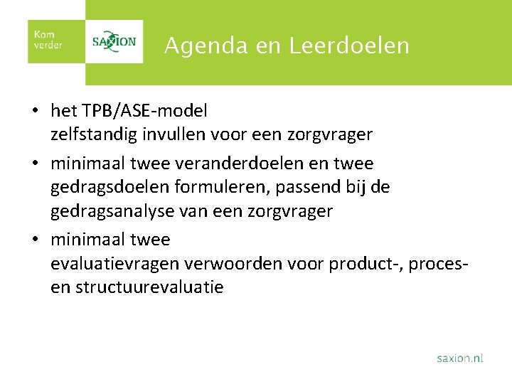 Agenda en Leerdoelen Plaats hier de titelkop • het TPB/ASE-model zelfstandig invullen voor een Agenda en Leerdoelen Plaats hier de titelkop • het TPB/ASE-model zelfstandig invullen voor een