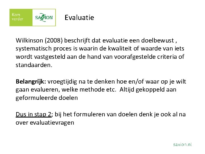 Evaluatie Wilkinson (2008) beschrijft dat evaluatie een doelbewust , systematisch proces is waarin de