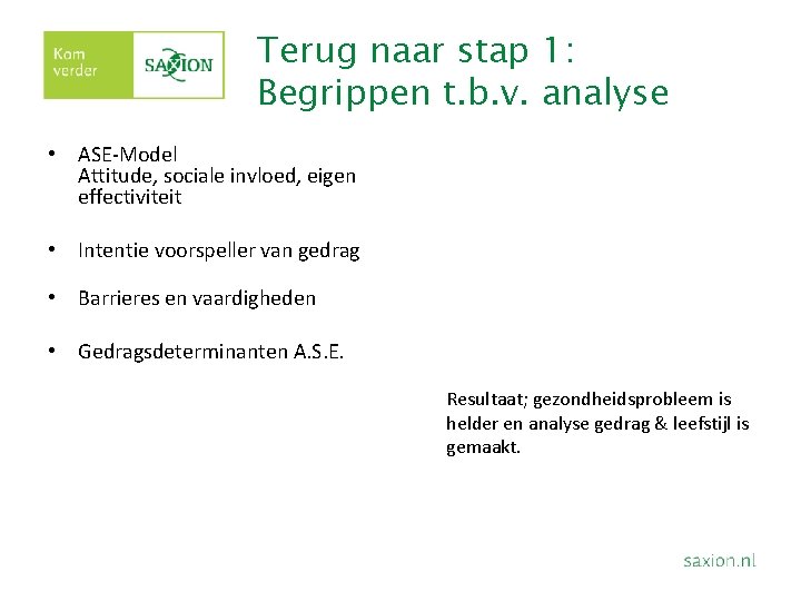 Terug naar stap 1: Begrippen t. b. v. analyse • ASE-Model Attitude, sociale invloed,