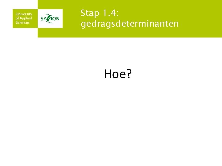 Stap 1. 4: gedragsdeterminanten Hoe? 