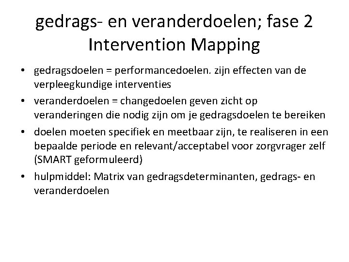 gedrags- en veranderdoelen; fase 2 Intervention Mapping • gedragsdoelen = performancedoelen. zijn effecten van