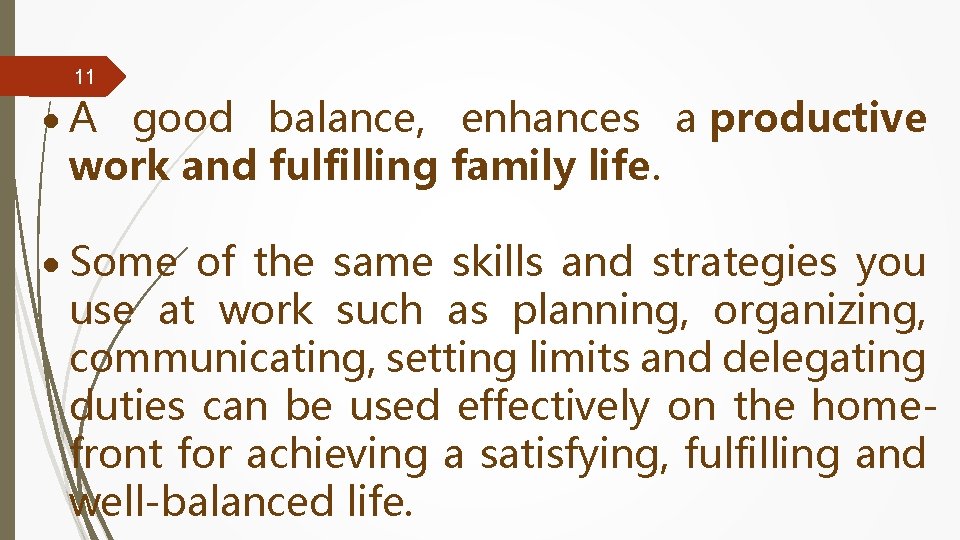 11 A good balance, enhances a productive work and fulfilling family life. Some of