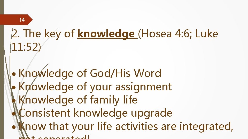 14 2. The key of knowledge (Hosea 4: 6; Luke 11: 52) Knowledge of