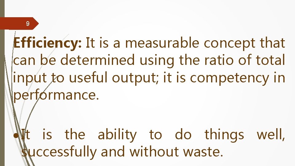 9 Efficiency: It is a measurable concept that can be determined using the ratio