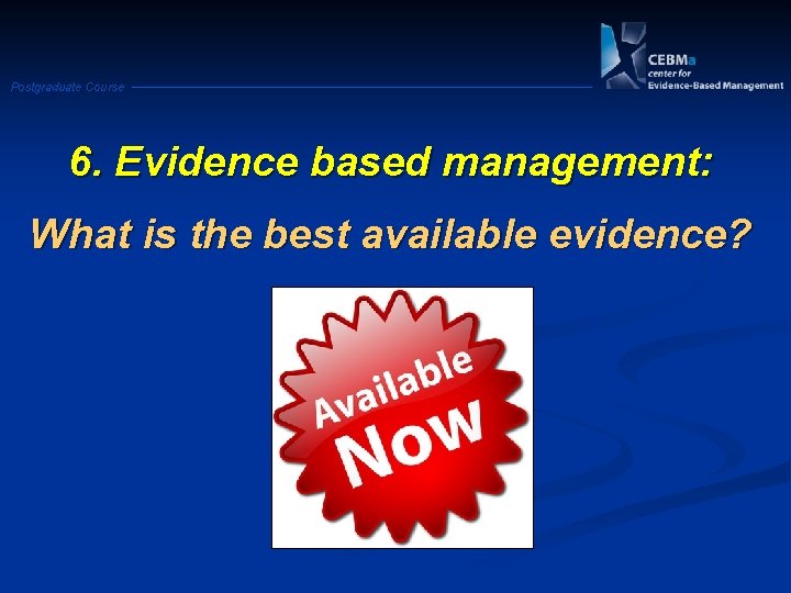 Postgraduate Course 6. Evidence based management: What is the best available evidence? 