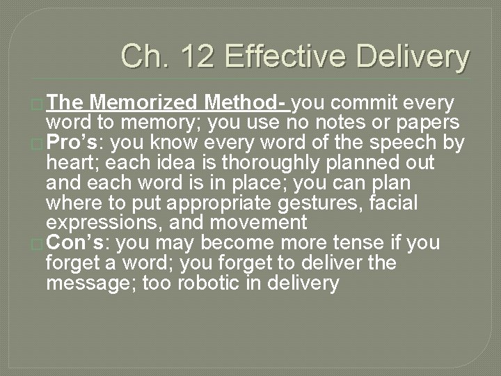 Ch. 12 Effective Delivery � The Memorized Method- you commit every word to memory;