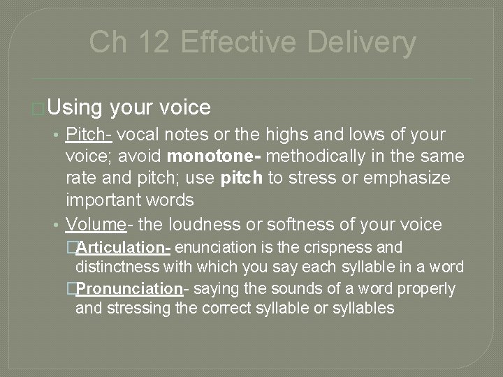 Ch 12 Effective Delivery �Using your voice • Pitch- vocal notes or the highs