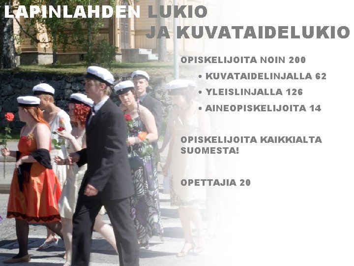 LAPINLAHDEN LUKIO JA KUVATAIDELUKIO OPISKELIJOITA NOIN 200 • KUVATAIDELINJALLA 62 • YLEISLINJALLA 126 •