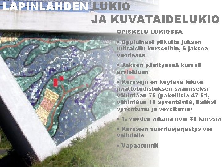 LAPINLAHDEN LUKIO JA KUVATAIDELUKIO OPISKELU LUKIOSSA • Oppiaineet pilkottu jakson mittaisiin kursseihin, 5 jaksoa