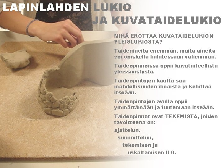 LAPINLAHDEN LUKIO JA KUVATAIDELUKIO MIKÄ EROTTAA KUVATAIDELUKION YLEISLUKIOSTA? Taideaineita enemmän, muita aineita voi opiskella